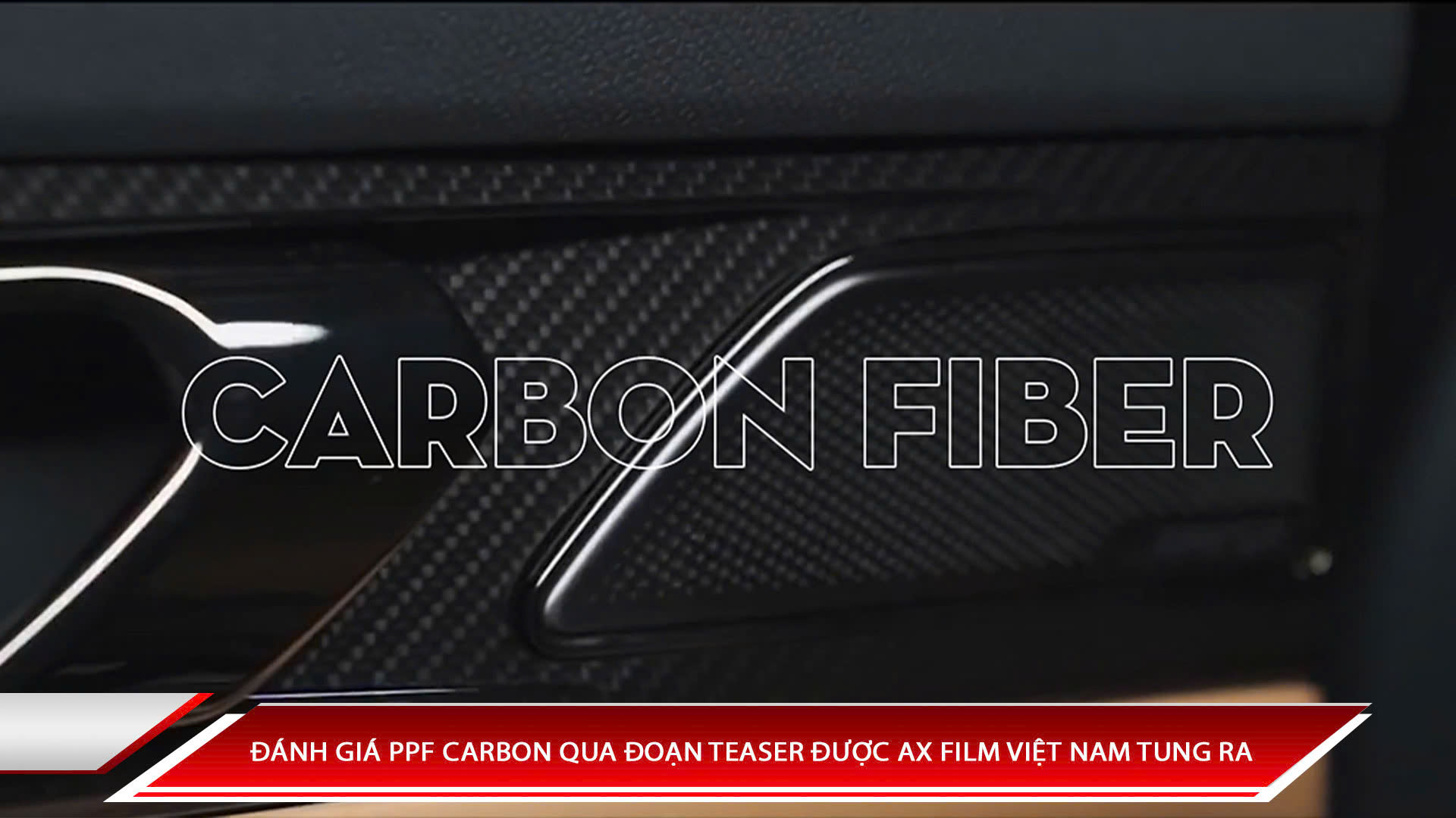 ĐÁNH GIÁ PPF CARBON QUA ĐOẠN TEASER ĐƯỢC AX FILM VIỆT NAM TUNG RA 